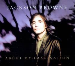 Jackson Browne : About My Imagination